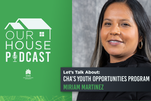 Let’s Talk About CHA’s Youth Opportunities Program!, with Miriam Martinez, Manager, Youth Opportunities 